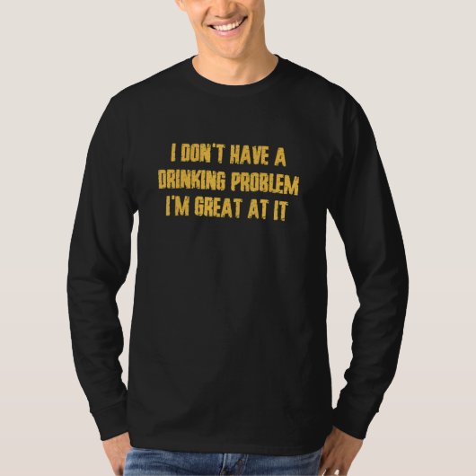 T-shirt I Don't Have A Drinking Problem  Vacation Party Dr (Devant)