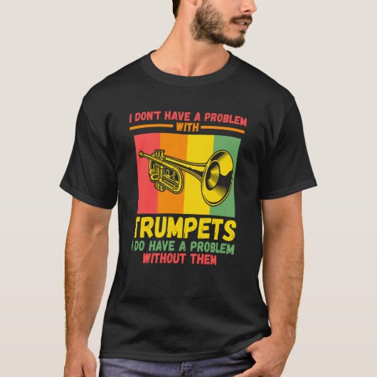 T-shirt I don't have a problem with trumpets trumpets (Devant)