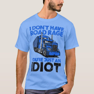 T-shirt I Don't Have Road Rage You're Just An Idiot Funny 