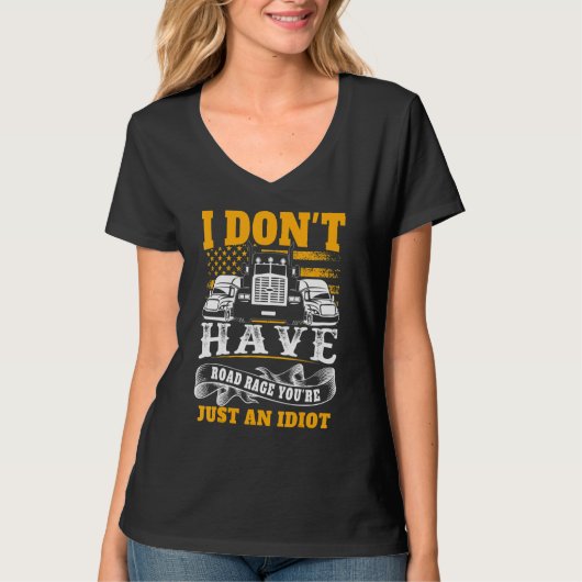 T-shirt I Don't Have Road Rage You're Just an Idiot Truck (Devant)