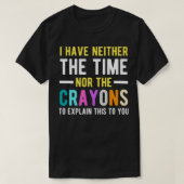 T-shirt I Don't Have The Time Or (Design devant)