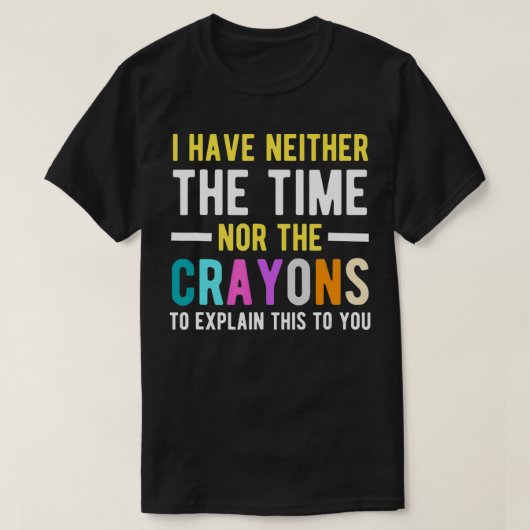 T-shirt I Don't Have The Time Or (Design devant)