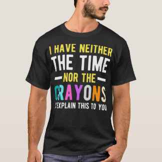 T-shirt I Don't Have The Time Or