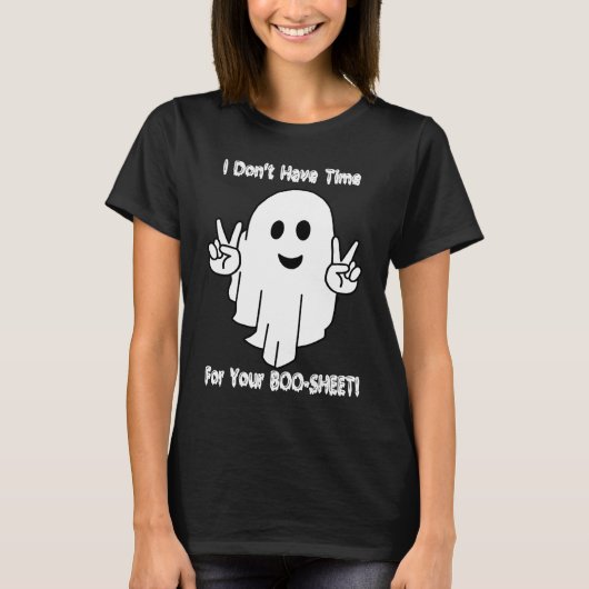 T-shirt I Don't Have Time For Your BOO SHEET (Devant)