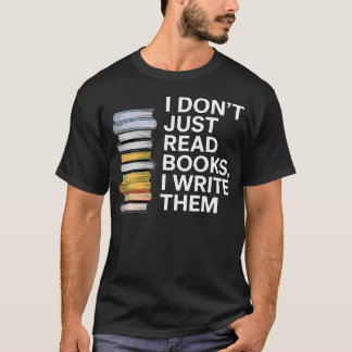 T-shirt I Don'T Just Read Books I Write Them Author Writer