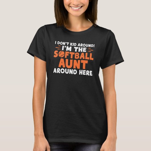 T-shirt I dont Kid around im the Softball Aunt around here (Devant)