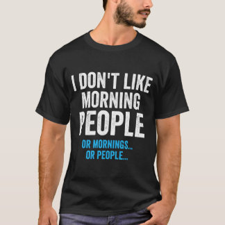 T-shirt I Dont Like Morning People Funny Sarcastic 