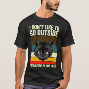 T-shirt I Don't Like To Go Outside It's Too Peopley Out
