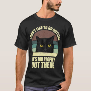 T-shirt I Don't Like To Go Outside It's Too Peopley Out