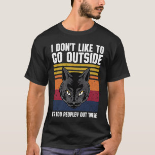 T-shirt I Don't Like To Go Outside It's Too Peopley Out