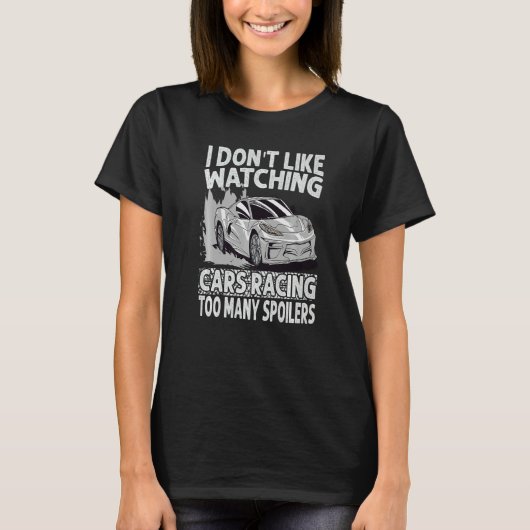 T-shirt I Don't Like Watching Cars Racing Too Many Spoiler (Devant)