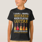 T-shirt I Don't Make Mistakes When Playing Guitar Funny Gu (Devant)