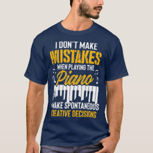 T-shirt i dont make mistakes when playing the piano