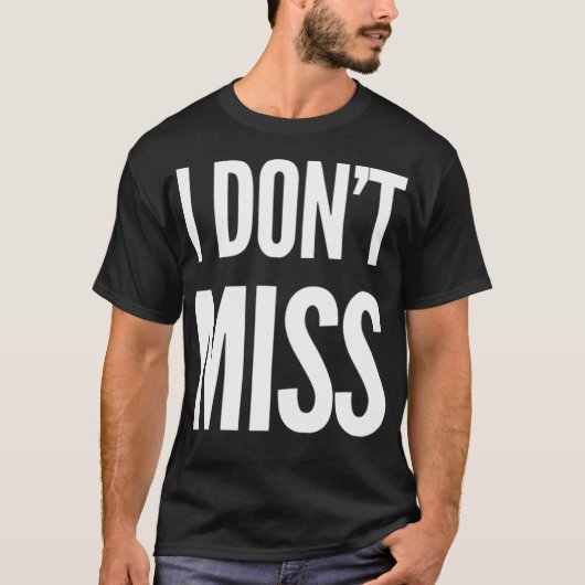 T-shirt I Don'T Miss (Devant)