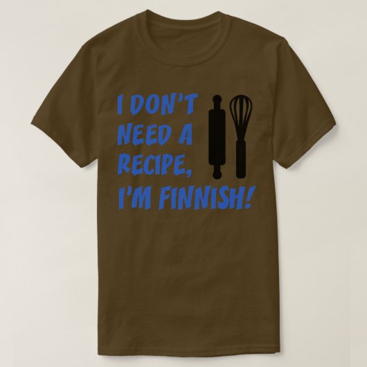 T-shirt I Dont Need A Recipe Im Finnish Funny Cooking (Design devant)
