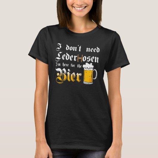 T-shirt I Don't Need Lederhosen   I'm Here For The Beer (Devant)