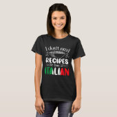 T-shirt I Don't Need Recipes I'm Italian  (Devant entier)