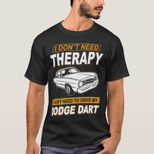 T-shirt I DON'T NEED THERAPY Dodge Dart 73 (Devant)