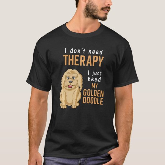 T-shirt I Don't Need Therapy I Just Need Is My Goldendoodl (Devant)
