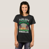 T-shirt I don't need Therapy I just need my Armadillo (Devant entier)