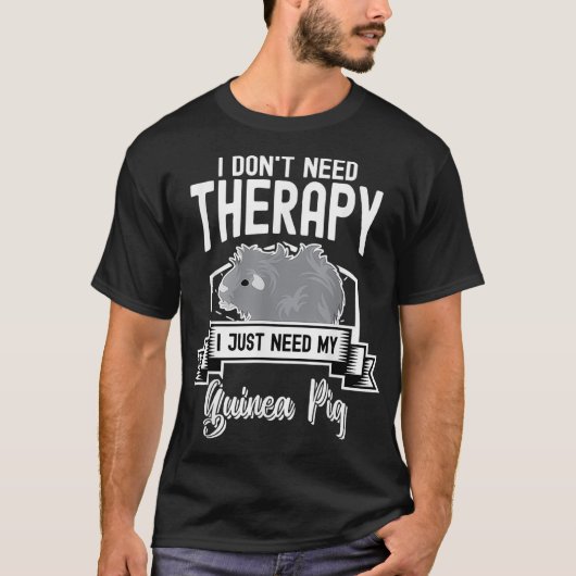 T-shirt I dont Need Therapy I Just Need My Guinée Pig Funn (Devant)