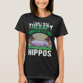 T-shirt I don't need Therapy I just need my Hippo (Devant)