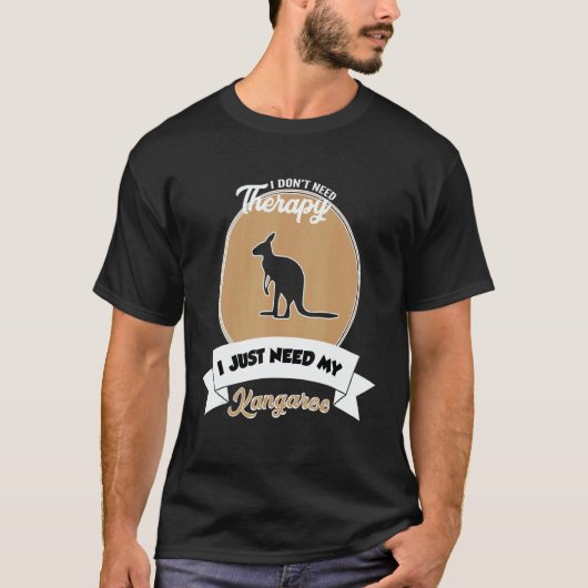 T-shirt I Don't Need Therapy I Just Need My Kangaroo (Devant)