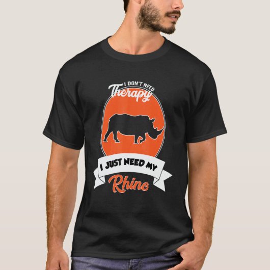 T-shirt I Don't Need Therapy I Just Need My Rhino (Devant)