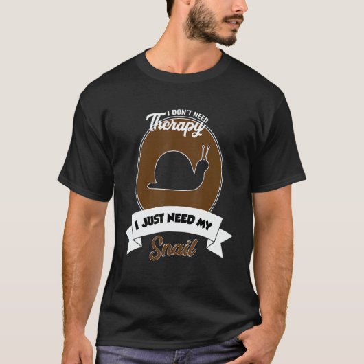 T-shirt I Don't Need Therapy I Just Need My Snail (Devant)