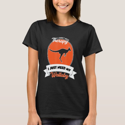 T-shirt I Don't Need Therapy I Just Need My Wallaby (Devant)