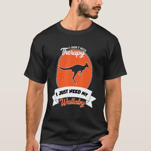 T-shirt I Don't Need Therapy I Just Need My Wallaby (Devant)