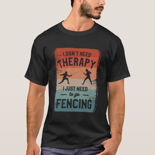 T-shirt I Don'T Need Therapy I Just Need To Go Fencing Fen (Devant)