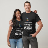 T-shirt I Don't Need Therapy I Just Need To Go Idaho (Unisexe)
