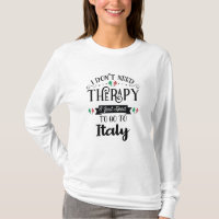 I dont Need Therapy I Just Need To Go Italy
