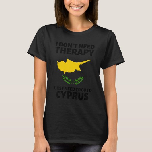 T-shirt I Don't Need Therapy I Just Need To Go To Cyprus (Devant)