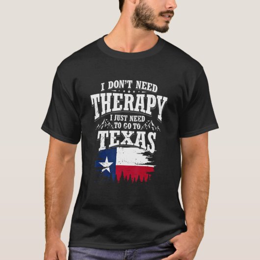 T-shirt I Don't Need Therapy I Just Need To Go To Texas (Devant)