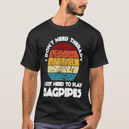 T-shirt I don't need therapy I just need to play bagpipes (Devant)