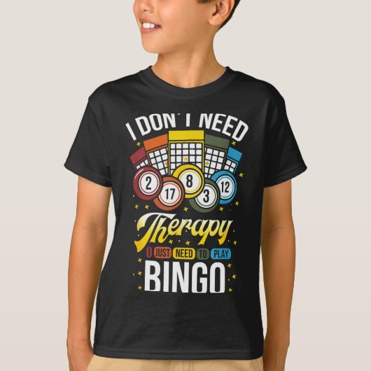 T-shirt I Don't Need Therapy I Just Need To Play Bingo  (Devant)