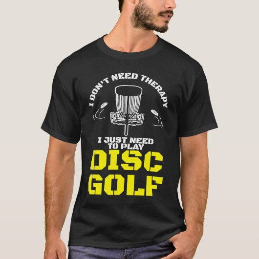 T-shirt I Don't Need Therapy I Just Need To Play Disc Golf (Devant)