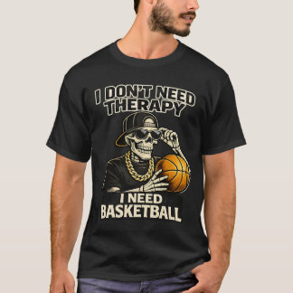 T-shirt I Don't Need Therapy I Need Basketball Cool Skelet