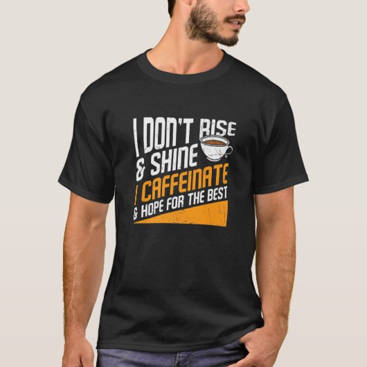 T-shirt I Don't Rise And Shine I Caffeinated Caffeine Addi (Devant)