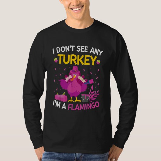 T-shirt I Don't See Any Turkey I'm A Flamingo Thanksgivi (Devant)