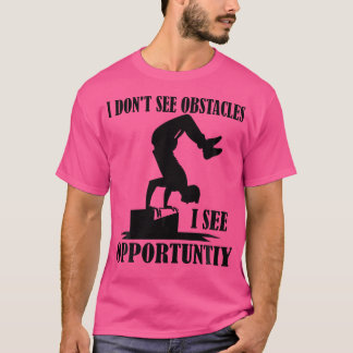 T-shirt I Don'T See Obstacles I See Opportuntiy Funny Park