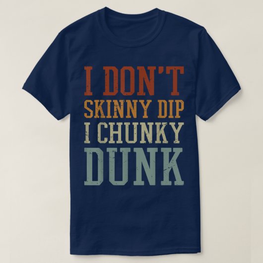 T-shirt I Dont Skinny Dip I Chunky Dunk (Design devant)