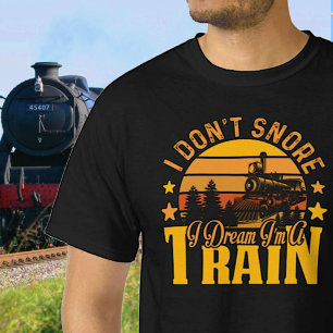 T-shirt I Don't Snore - Dream I'm a Steam Train Railroad