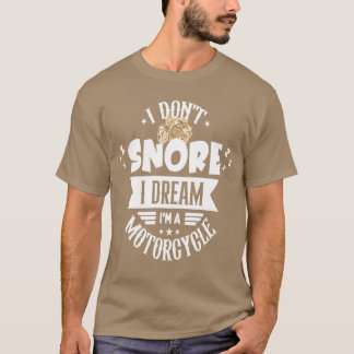 T-shirt I Dont Snore I Dream Im A Motorcycle girl 80s love