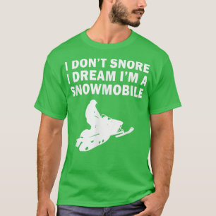 T-shirt I Don't Snore I Dream I'm a SnowmobileFunny Snorin