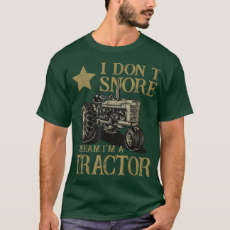T-shirt I Don't Snore I Dream I'm a Tractor Farmer