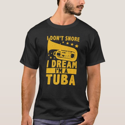 T-shirt I Don't Snore I Dream I'm A Tuba (Devant)