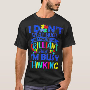 T-shirt I Don't Spe Ak Much Because I'm Br Illiant & I'm B